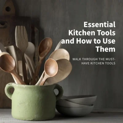 Essential Kitchen Tools and How to Use Them